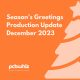 Season’s Greetings and Production Update December 2023