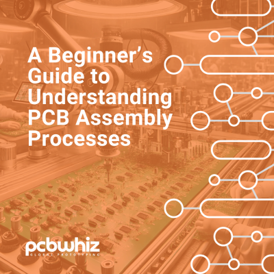 17_A Beginner’s Guide to Understanding PCB Assembly Processes